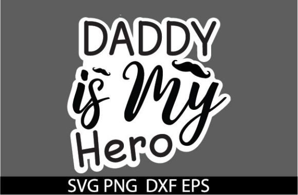 Daddy is My Hero STICKER: Graphics and Crafts for Real Projects