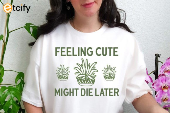 Feeling Cute Might Die Later Svg Tshirt Graphics & Crafts