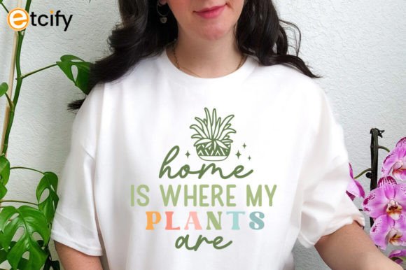 Home is Where My Plants Are Svg Tshirt: Graphics and Crafts for Branding