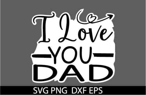 I Love You Dad STICKER: Graphics for Crafts & Small Business Branding