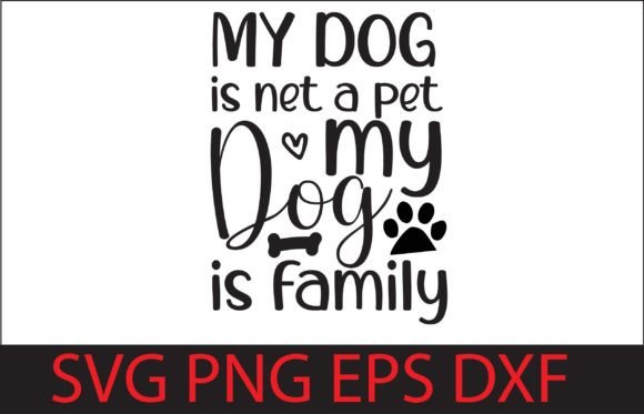 My Dog is Net a Pet My Dog is Family Graphics