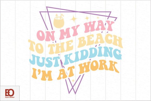 On My Way to the Beach Just Kidding I’m: Graphics and Crafts for Summer Vibes