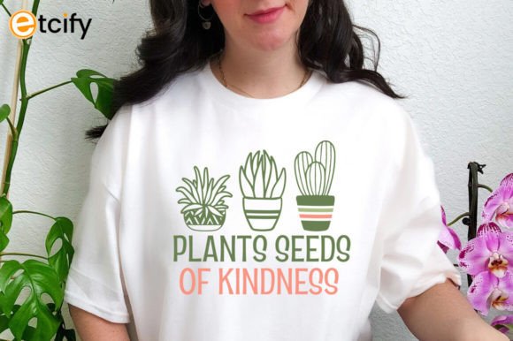 Plants Seeds of Kindness Svg Tshirt: Graphics and Crafts for Creative Sellers