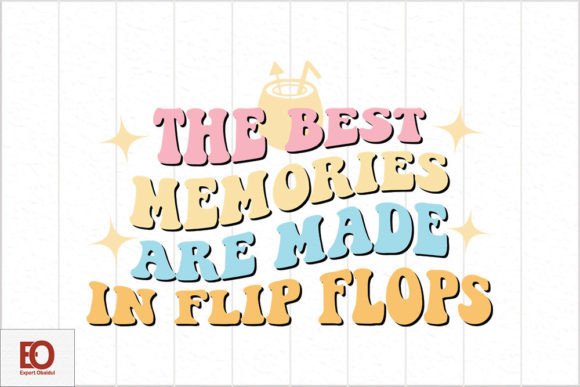 The Best Memories Are Made in Flip Flops