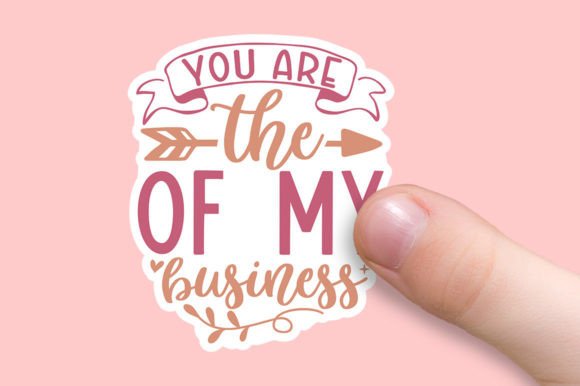 You Are the of My Business Graphics and Crafts